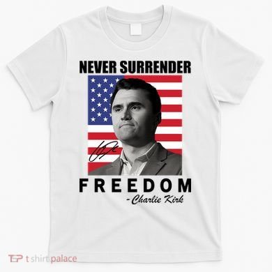 Never Surrender Charlie Kirl Freedom T-Shirt