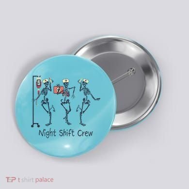 Night Shift Crew Funny Nurse Skeleton Great Gift Button