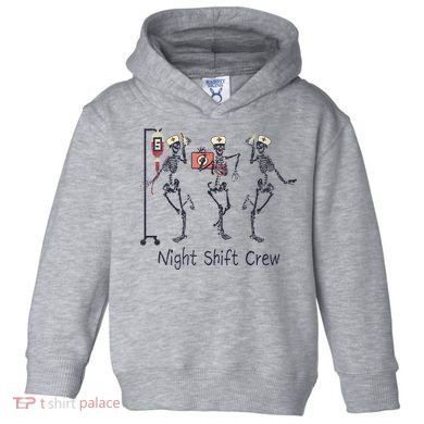 Night Shift Crew Funny Nurse Skeleton Great Gift Toddler Hoodie