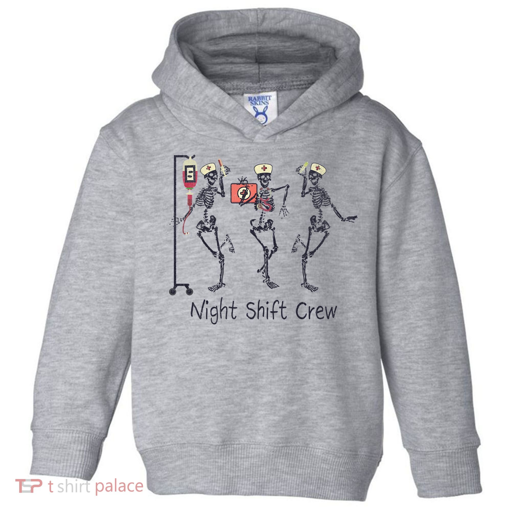Night Shift Crew Funny Nurse Skeleton Great Gift Toddler Hoodie