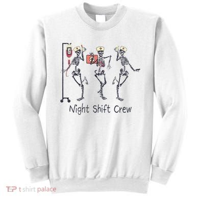 Night Shift Crew Funny Nurse Skeleton Great Gift Sweatshirt
