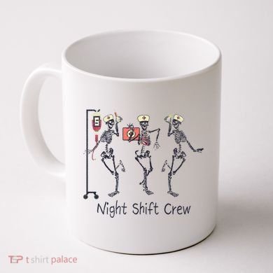 Night Shift Crew Funny Nurse Skeleton Great Gift Coffee Mug