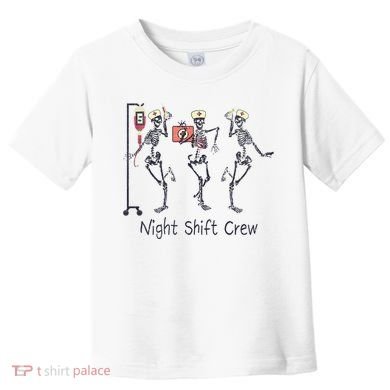 Night Shift Crew Funny Nurse Skeleton Great Gift Toddler T-Shirt