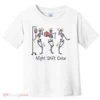 Night Shift Crew Funny Nurse Skeleton Great Gift Toddler T-Shirt thumb 0