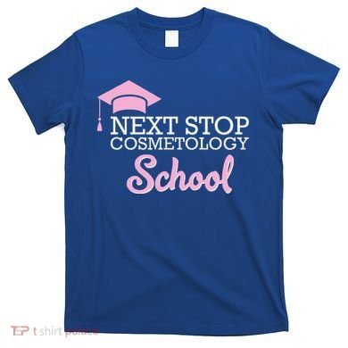 Next Stop Cosmetology School Future Cosmetologist T-Shirt