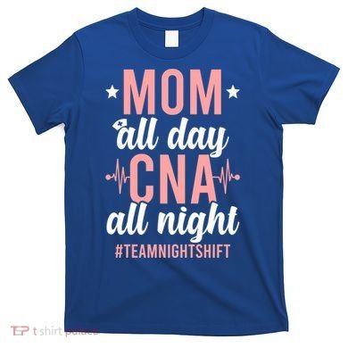 Night Shift Cna Mom Certified Nursing Assistant Meaningful Gift T-Shirt