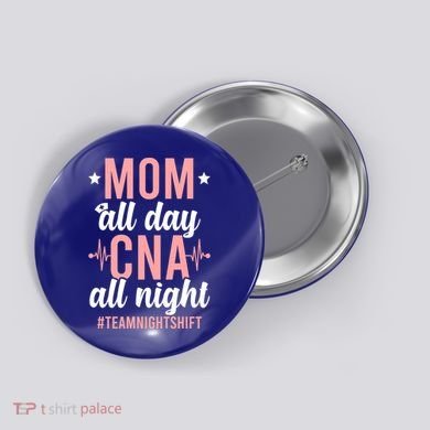 Night Shift Cna Mom Certified Nursing Assistant Meaningful Gift Button