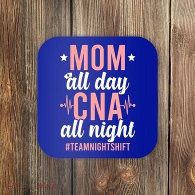 Night Shift Cna Mom Certified Nursing Assistant Meaningful Gift Coaster