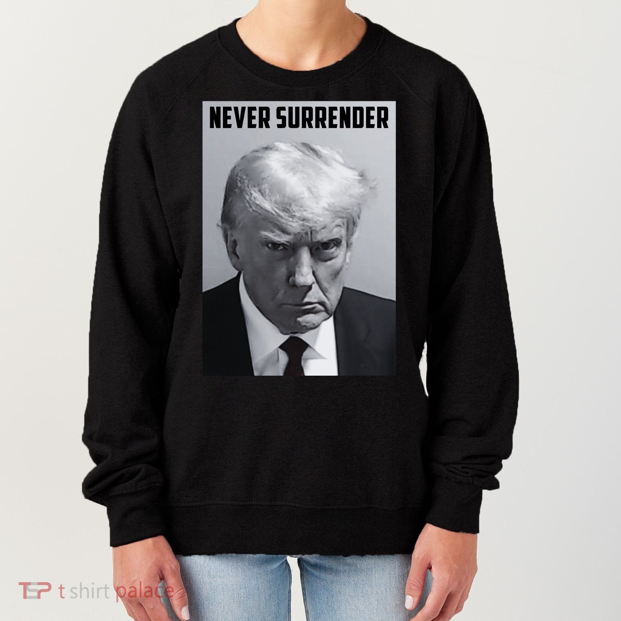 Never Surrender Donald Trump Mugshot Women's Sweatshirt