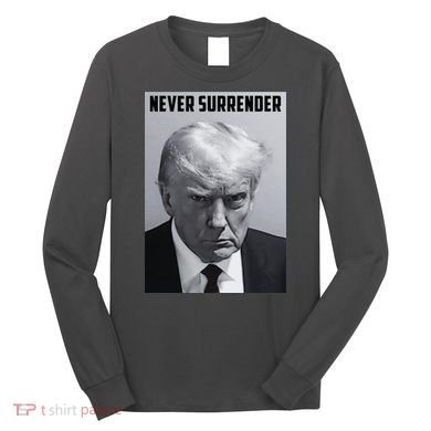 Never Surrender Donald Trump Mugshot Long Sleeve Shirt