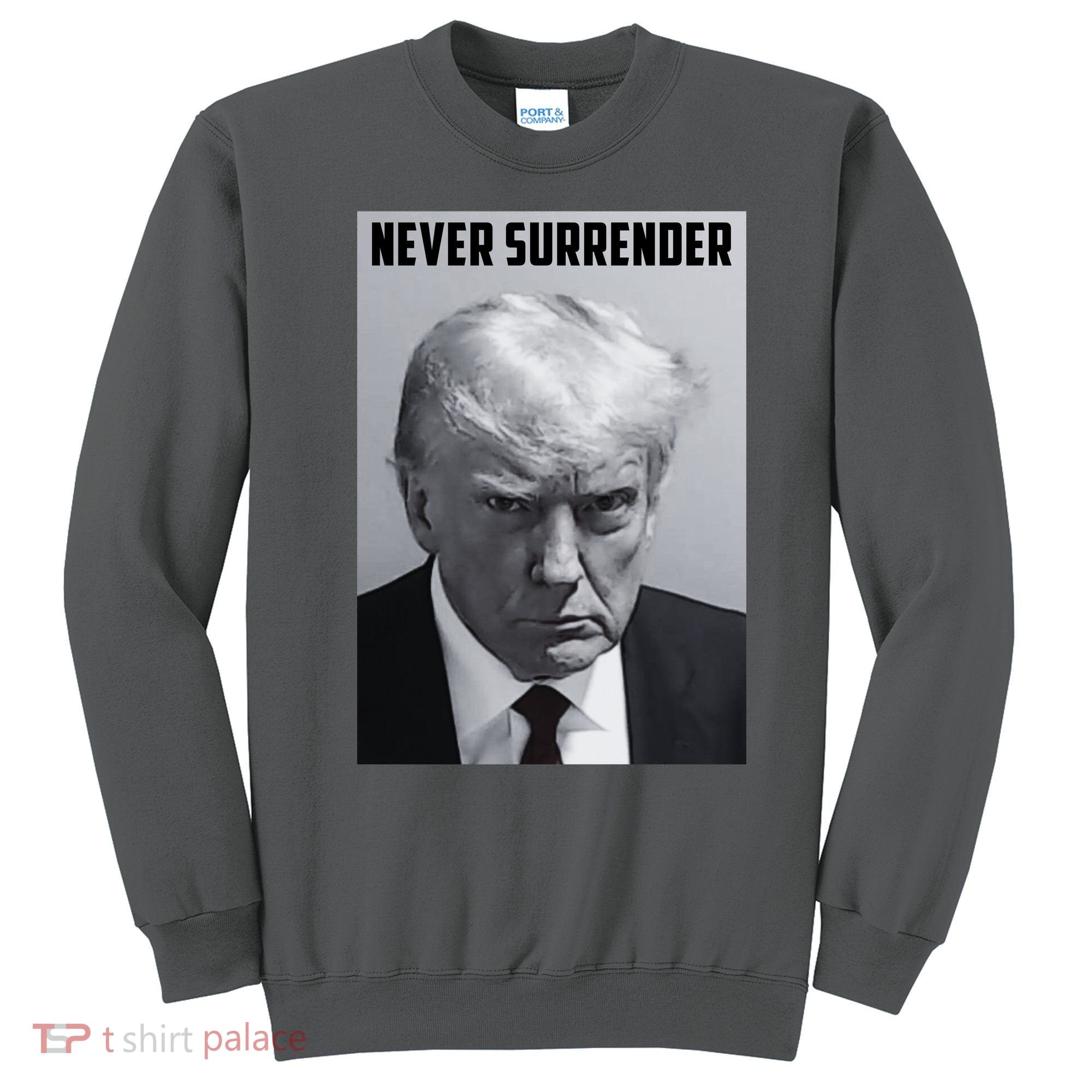 Never Surrender Donald Trump Mugshot Sweatshirt