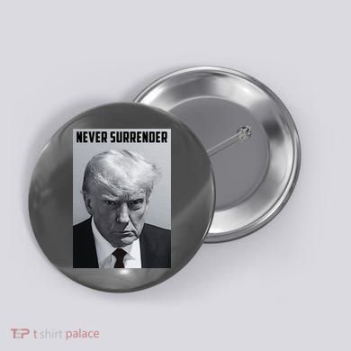 Never Surrender Donald Trump Mugshot Button