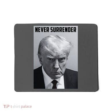 Never Surrender Donald Trump Mugshot Mousepad