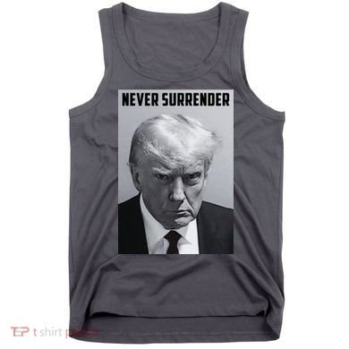 Never Surrender Donald Trump Mugshot Tank Top