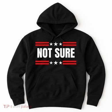 Not Sure For President Idiocracy Hoodie