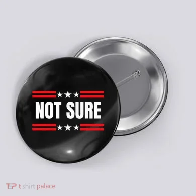 Not Sure For President Idiocracy Button