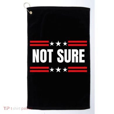 Not Sure For President Idiocracy Golf Towel