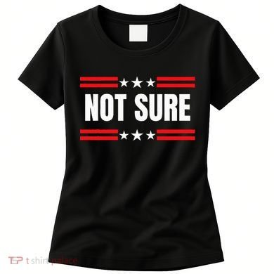 Not Sure For President Idiocracy Women's T-Shirt