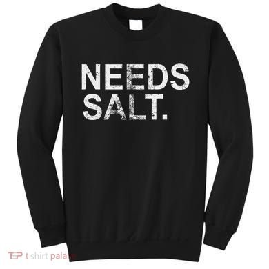 Needs Salt Funny Cooking Chef Sweatshirt