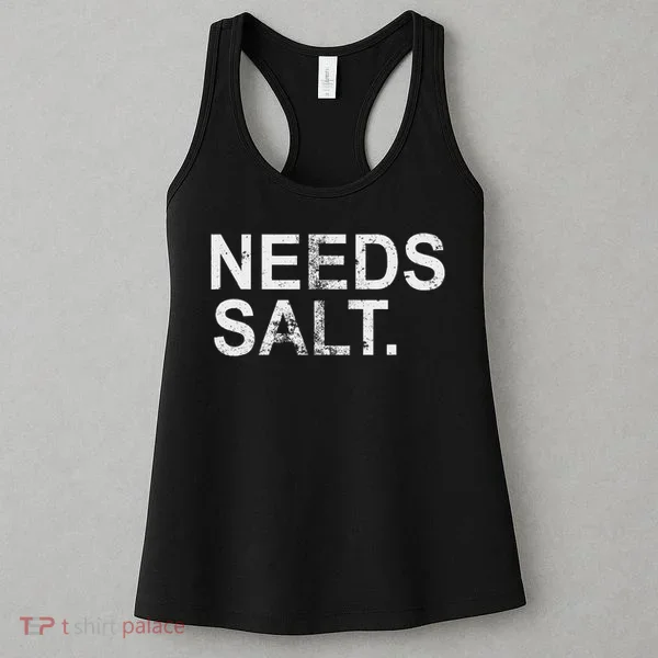 Needs Salt Funny Cooking Chef Women's Tank Top