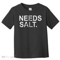 Needs Salt Funny Cooking Chef Toddler T-Shirt thumb 0