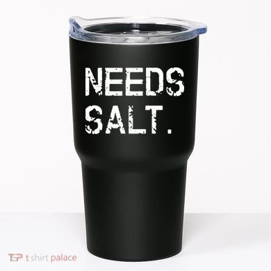 Needs Salt Funny Cooking Chef Gift Tumbler