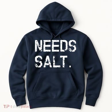 Needs Salt Funny Cooking Chef Gift Hoodie