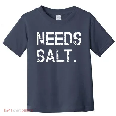 Needs Salt Funny Cooking Chef Gift Toddler T-Shirt