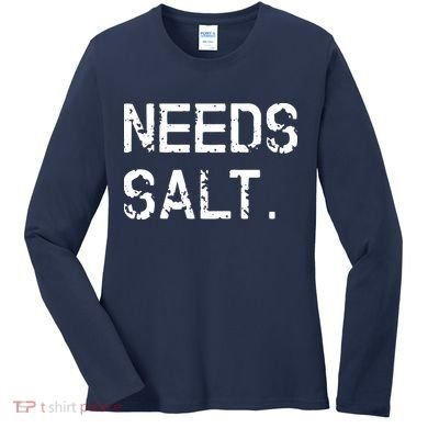 Needs Salt Funny Cooking Chef Gift Women's Long Sleeve Shirt