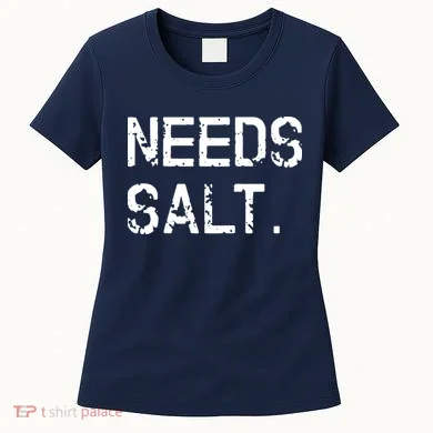 Needs Salt Funny Cooking Chef Gift Women's T-Shirt