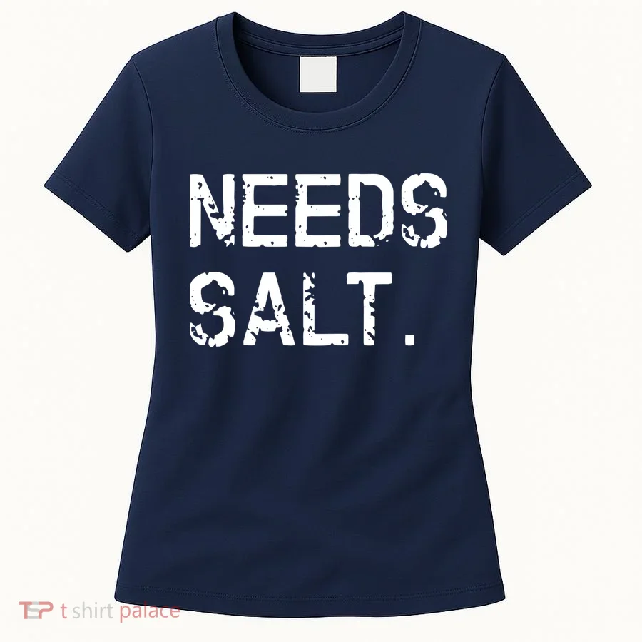 Needs Salt Funny Cooking Chef Gift Women's T-Shirt