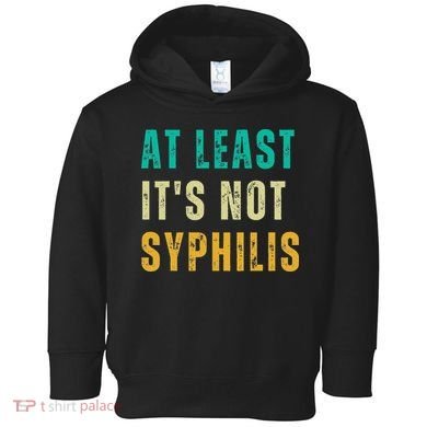 Not Syphilis Funny Post Surgery Gag Gifts Get Well Soon Gift Toddler Hoodie