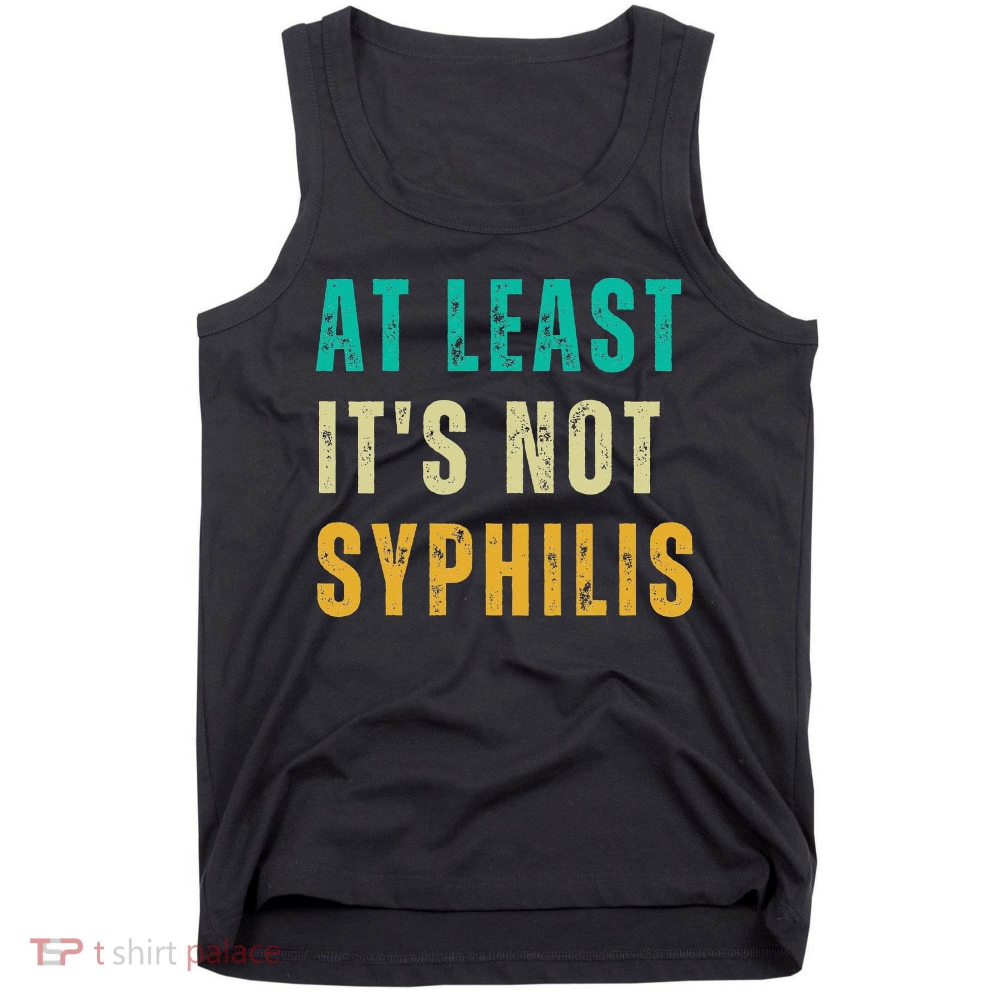 Not Syphilis Funny Post Surgery Gag Gifts Get Well Soon Gift Tank Top