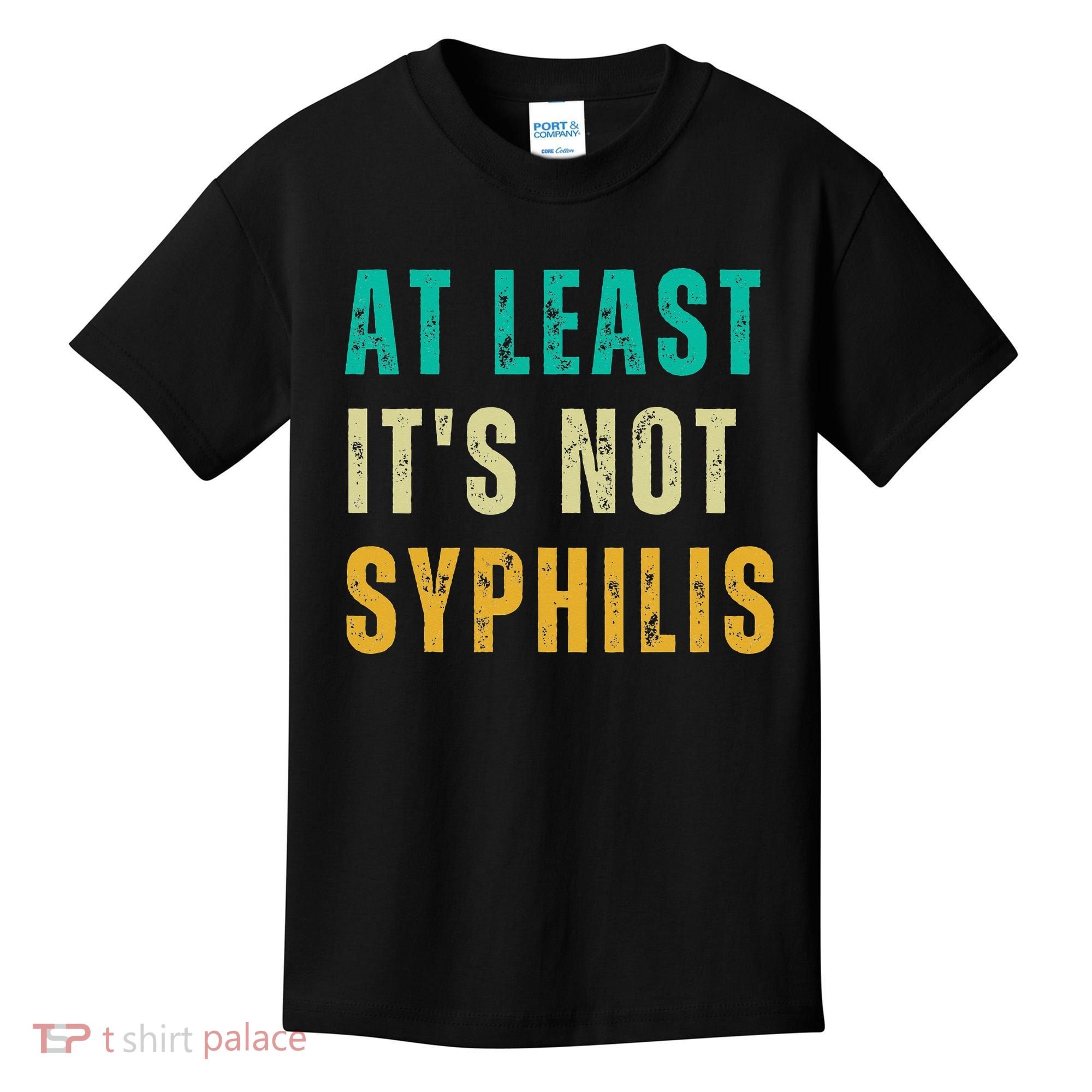Not Syphilis Funny Post Surgery Gag Gifts Get Well Soon Gift Kids T-Shirt