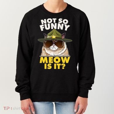 Not So Funny Meow Is It Grumpy Cat Police Trooper Women's Sweatshirt