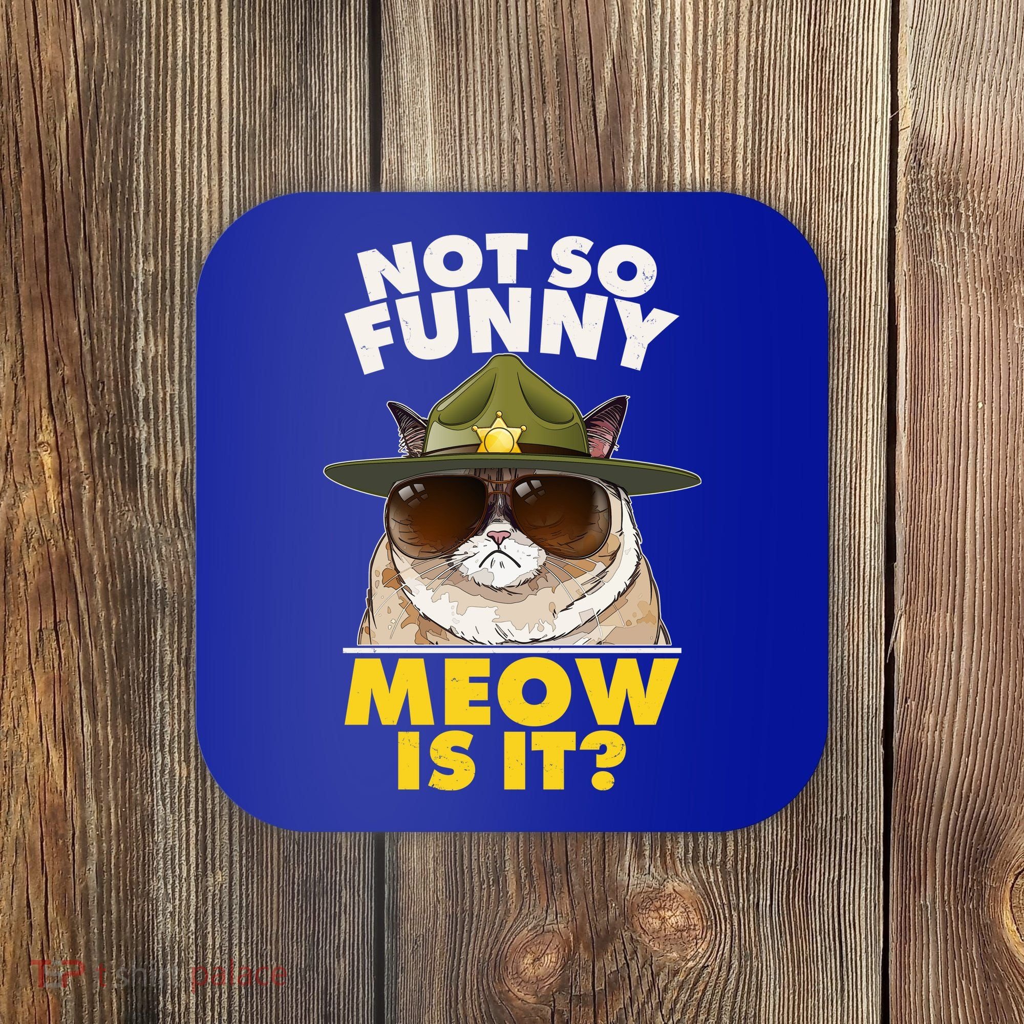 Not So Funny Meow Is It Grumpy Cat Police Trooper Coaster