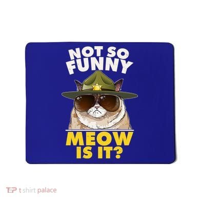 Not So Funny Meow Is It Grumpy Cat Police Trooper Mousepad