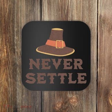 Never Settle Funny Thanksgiving Pilgrim Coaster