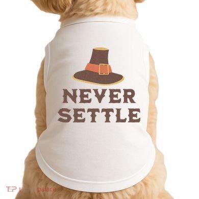 Never Settle Funny Thanksgiving Pilgrim Doggie Tank