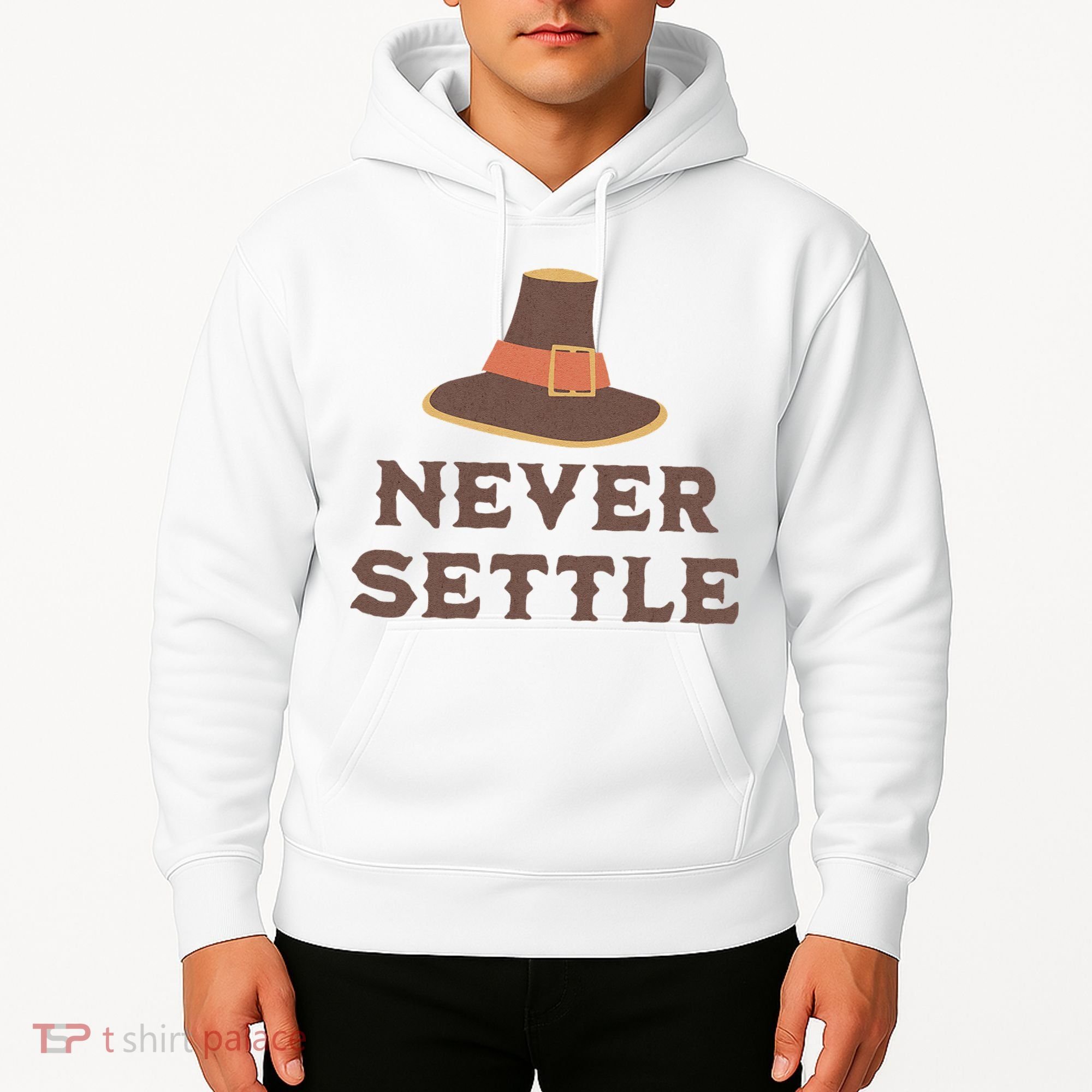 Never Settle Funny Thanksgiving Pilgrim Hoodie