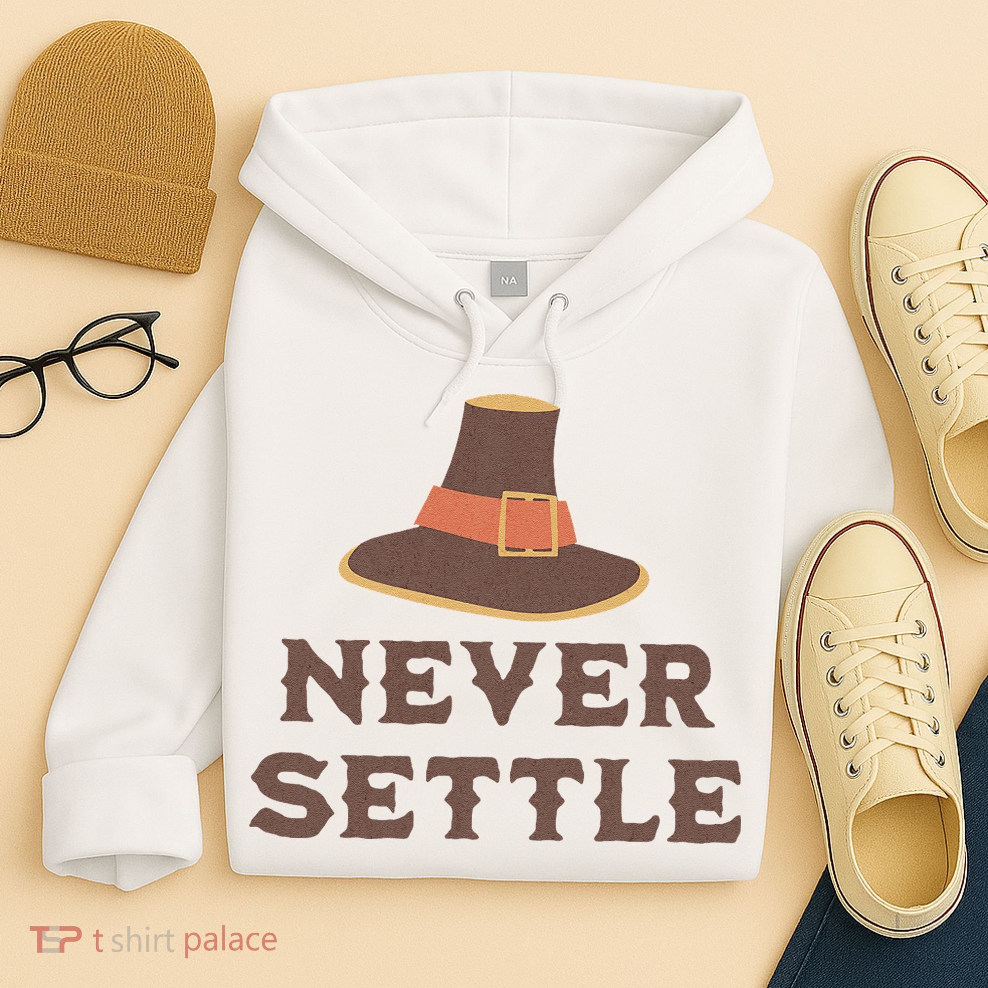 Never Settle Funny Thanksgiving Pilgrim Hoodie