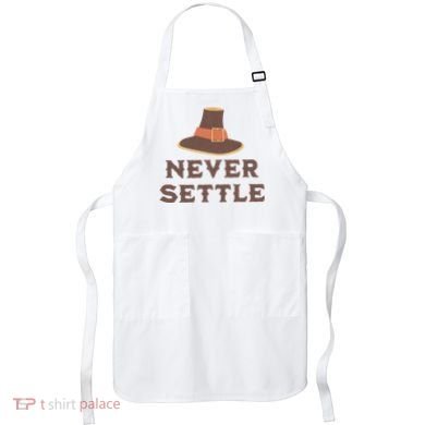 Never Settle Funny Thanksgiving Pilgrim Apron