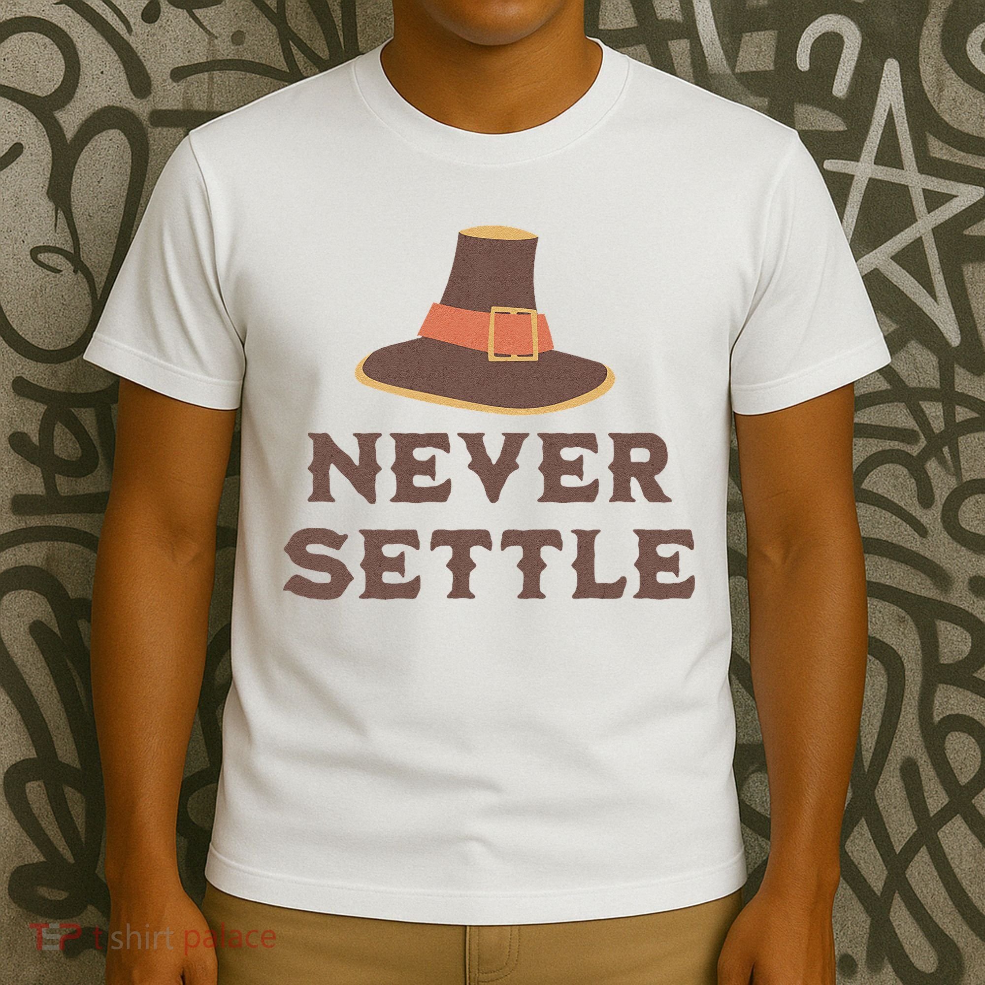 Never Settle Funny Thanksgiving Pilgrim T-Shirt