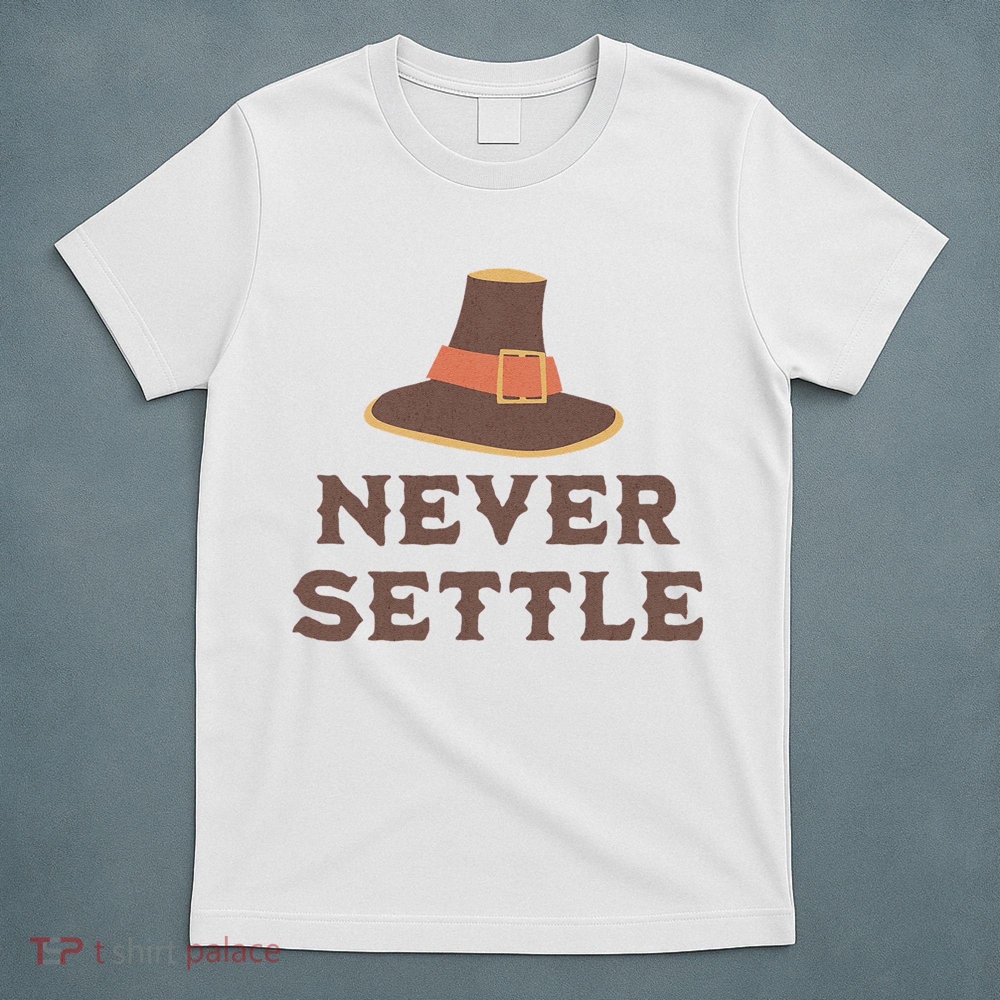 Never Settle Funny Thanksgiving Pilgrim T-Shirt