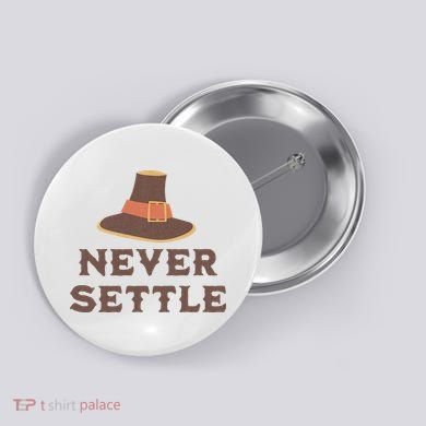 Never Settle Funny Thanksgiving Pilgrim Button