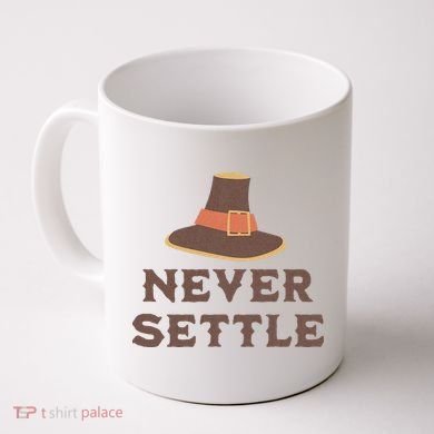 Never Settle Funny Thanksgiving Pilgrim Coffee Mug
