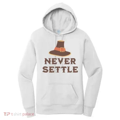 Never Settle Funny Thanksgiving Pilgrim Women's Hoodie