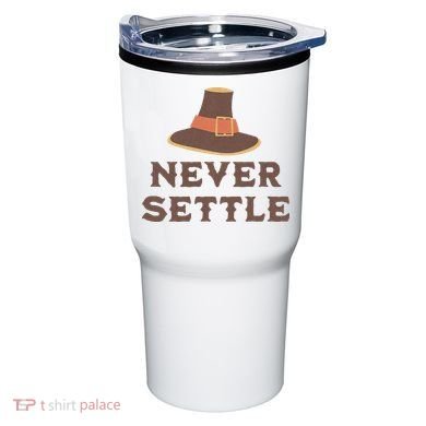 Never Settle Funny Thanksgiving Pilgrim Tumbler