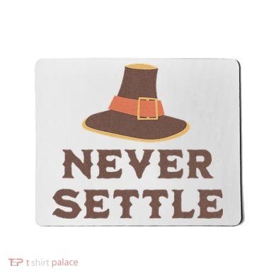 Never Settle Funny Thanksgiving Pilgrim Mousepad