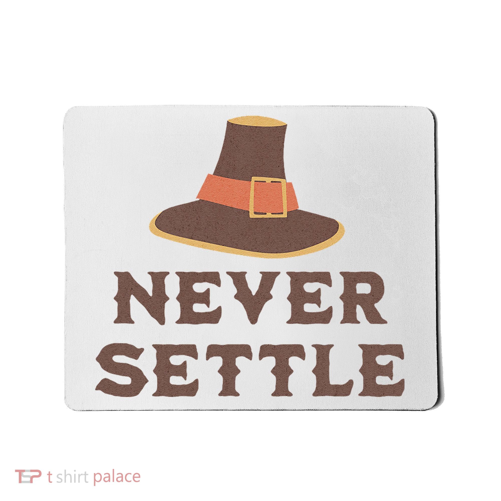Never Settle Funny Thanksgiving Pilgrim Mousepad